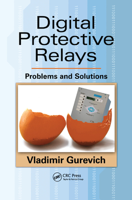 Digital Protective Relays: Problems and Solutions - Gurevich, Vladimir