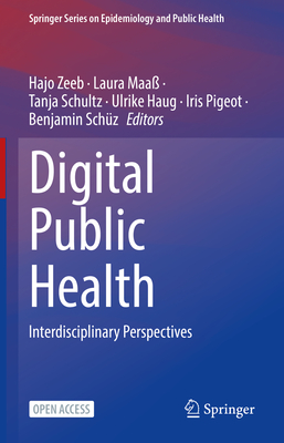 Digital Public Health: Interdisciplinary Perspectives - Zeeb, Hajo (Editor), and Maa�, Laura (Editor), and Schultz, Tanja (Editor)