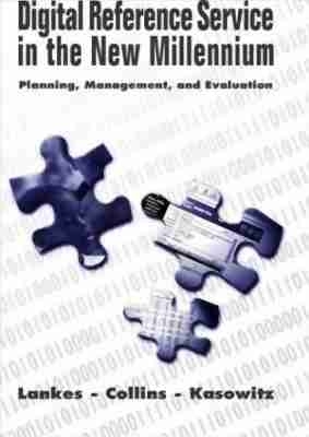 Digital Reference Service in the New Millennium - Lankes, David R, and Lankes, R David (Editor), and Collins, John (Editor)
