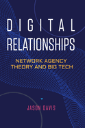 Digital Relationships: Network Agency Theory and Big Tech