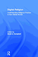 Digital Religion: Understanding Religious Practice in New Media Worlds