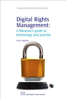 Digital Rights Management: A Librarian's Guide to Technology and Practise - Agnew, Grace