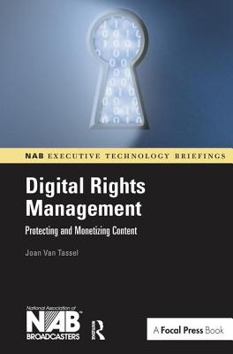 Digital Rights Management: Protecting and Monetizing Content - Van Tassel, Joan
