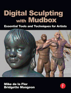 Digital Sculpting with Mudbox: Essential Tools and Techniques for Artists