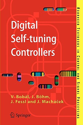 Digital Self-Tuning Controllers: Algorithms, Implementation and Applications - Bob�l, Vladim�r, and B�hm, Joseph, and Fessl, Jarom�r