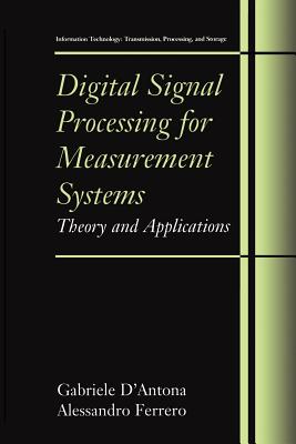 Digital Signal Processing for Measurement Systems: Theory and Applications - D'Antona, Gabriele, and Ferrero, Alessandro
