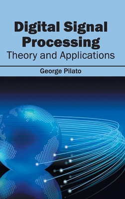 Digital Signal Processing: Theory and Applications - Pilato, George (Editor)