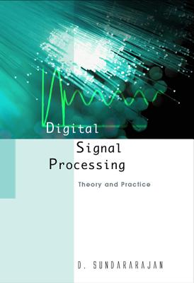 Digital Signal Processing: Theory and Practice - Sundararajan, Duraisamy (Editor)