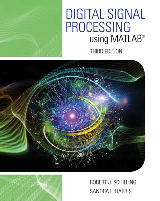 Digital Signal Processing using MATLAB� - Schilling, Robert, and Harris, Sandra
