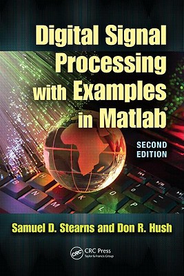 Digital Signal Processing with Examples in Matlab(r) - Stearns, Samuel D, and Hush, Donald R