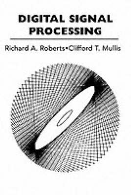 Digital Signal Processing - Roberts, Richard A, and Mullis, Clifford T