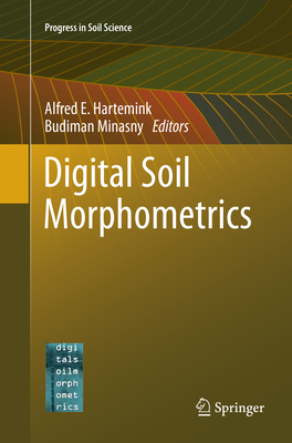 Digital Soil Morphometrics - Hartemink, Alfred E (Editor), and Minasny, Budiman (Editor)
