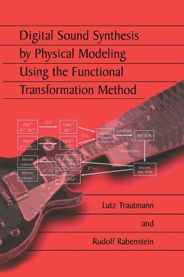 Digital Sound Synthesis by Physical Modeling Using the Functional Transformation Method - Trautmann, Lutz, and Rabenstein, Rudolf