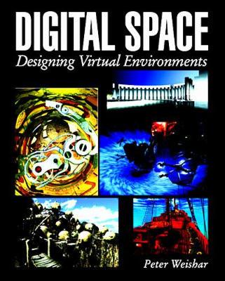 Digital Space: Designing Virtual Environments - Weishar, Peter