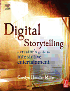 Digital Storytelling: A Creator's Guide to Interactive Entertainment