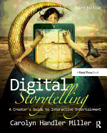 Digital Storytelling: A Creator's Guide to Interactive Entertainment