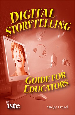 Digital Storytelling: Guide for Educators - Frazel, Midge