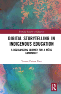 Digital Storytelling in Indigenous Education: A Decolonizing Journey for a M�tis Community