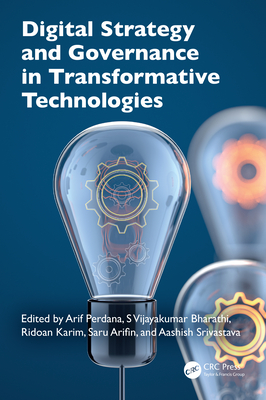Digital Strategy and Governance in Transformative Technologies - Perdana, Arif (Editor), and Bharathi, S Vijayakumar (Editor), and Karim, Ridoan (Editor)