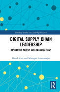 Digital Supply Chain Leadership: Reshaping Talent and Organizations