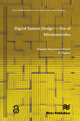 Digital System Design - Use of Microcontroller - Dawoud, Dawoud Shenouda, and Peplow, R