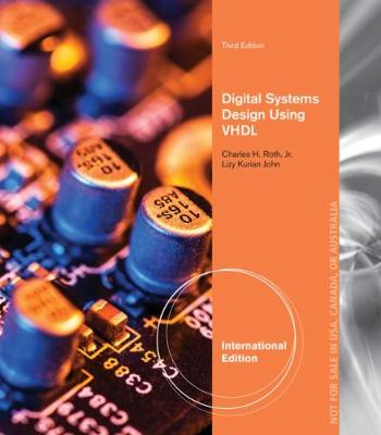 Digital Systems Design Using VHDL, International Edition - Roth, Jr., Charles, and John, Lizy