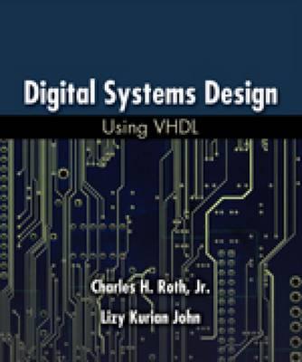 Digital Systems Design Using VHDL. Student Edition - Roth, Charles H, Jr.