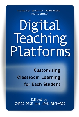 Digital Teaching Platforms: Customizing Classroom Learning for Each Student - Dede, Chris (Editor), and Richards, John (Editor)