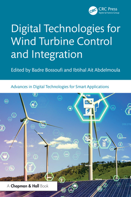 Digital Technologies for Wind Turbine Control and Integration - Bossoufi, Badre (Editor), and Abdelmoula, Ibtihal Ait (Editor)