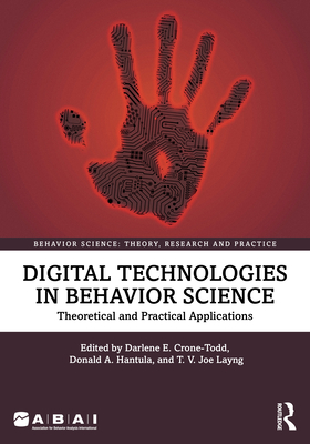 Digital Technologies in Behavior Science: Theoretical and Practical Applications - Crone-Todd, Darlene (Editor), and Hantula, Donald A (Editor), and Layng, T V Joe (Editor)