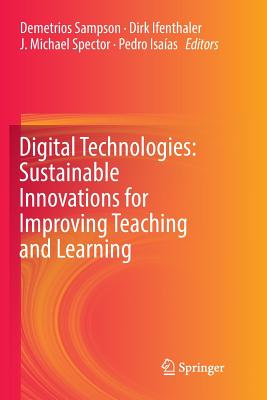 Digital Technologies: Sustainable Innovations for Improving Teaching and Learning - Sampson, Demetrios (Editor), and Ifenthaler, Dirk (Editor), and Spector, J Michael, Professor (Editor)