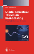 Digital Terrestrial Television Broadcasting: Designs, Systems and Operation