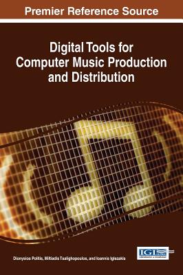 Digital Tools for Computer Music Production and Distribution - Politis, Dionysios (Editor), and Tsaligopoulos, Miltiadis (Editor), and Iglezakis, Ioannis (Editor)