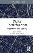 Digital Totalitarianism: Algorithms and Society