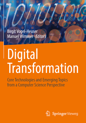 Digital Transformation: Core Technologies and Emerging Topics from a Computer Science Perspective - Vogel-Heuser, Birgit (Editor), and Wimmer, Manuel (Editor)