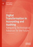Digital Transformation in Accounting and Auditing: Navigating Technological Advances for the Future