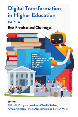 Digital Transformation in Higher Education, Part a: Best Practices and Challenges - Lytras, Miltiades D (Editor), and  erban, Andreea Claudia (Editor), and Alkhaldi, Afnan (Editor)