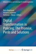 Digital Transformation in Policing: The Promise, Perils and Solutions