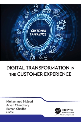 Digital Transformation in the Customer Experience - Majeed, Mohammed (Editor), and Chaudhary, Aryan (Editor), and Chadha, Raman (Editor)