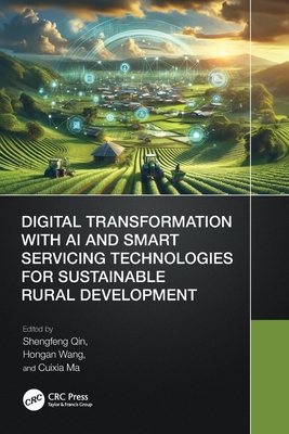 Digital Transformation with AI and Smart Servicing Technologies for Sustainable Rural Development - Qin, Shengfeng (Editor), and Wang, Hongan (Editor), and Ma, Cuixia (Editor)