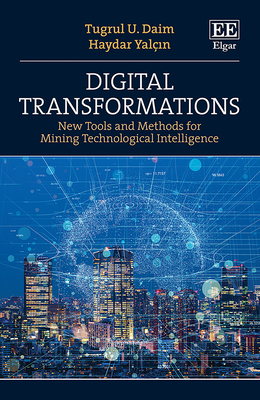 Digital Transformations: New Tools and Methods for Mining Technological Intelligence - Daim, Tugrul U, and Yal� n, Haydar