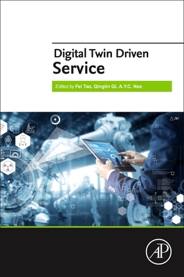 Digital Twin Driven Service - Tao, Fei (Editor), and Qi, Qinglin (Editor), and Nee, A Y C (Editor)