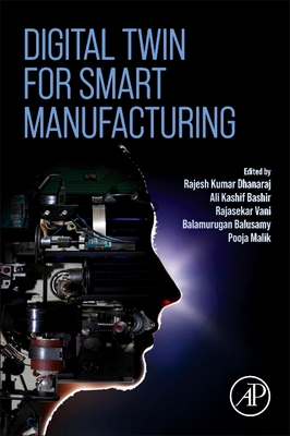 Digital Twin for Smart Manufacturing - Dhanaraj, Rajesh Kumar, PhD (Editor), and Bashir, Ali Kashif, PhD (Editor), and Vani, Rajasekar (Editor)