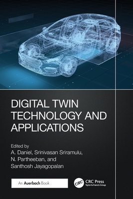 Digital Twin Technology and Applications - Daniel, A (Editor), and Sriramulu, Srinivasan (Editor), and Partheeban, N (Editor)