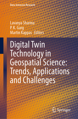 Digital Twin Technology in Geospatial Science: Trends, Applications and Challenges - Sharma, Lavanya (Editor), and Garg, P. K. (Editor), and Kappas, Martin (Editor)