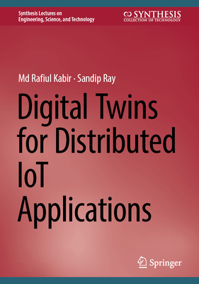 Digital Twins for Distributed IoT Applications - Kabir, Md Rafiul, and Ray, Sandip