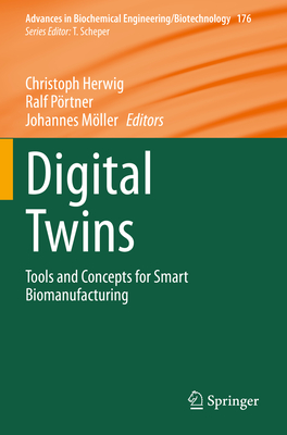 Digital Twins: Tools and Concepts for Smart Biomanufacturing - Herwig, Christoph (Editor), and P�rtner, Ralf (Editor), and M�ller, Johannes (Editor)