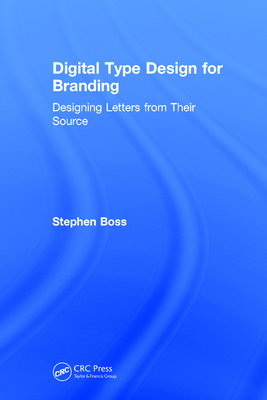 Digital Type Design for Branding: Designing Letters from their Source - Boss, Stephen