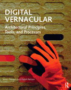 Digital Vernacular: Architectural Principles, Tools, and Processes