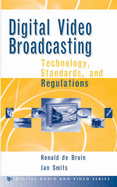 Digital Video Broadcasting: Technology, Standards, & Regulations - de Bruin, Ronald, and Smits, Jan, and Bruin, Ronald de